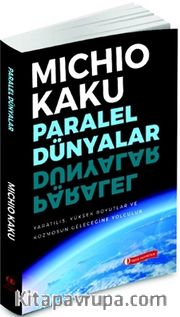 Paralel Dünyalar <br /> Yaratılış, Yüksek Boyutlar ve Kosmos'un Geleceğine Yolculuk
