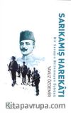 Sarıkamış Harekatı & Bir Savaşın Bilinmeyen Öyküsü