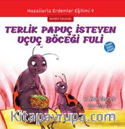 Terlik Papuç İsteyen Uçuç Böceği Fuli / Masallarla Erdemler Eğitimi Serisi 4
