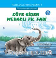 Köye Giden Meraklı Fil Fabi / Masallarla Erdemler Eğitimi Serisi 3