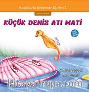 Küçük Deniz Atı Mati / Masallarla Erdemler Eğitimi Serisi 2