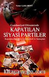 Cumhuriyet Döneminde Kapatılan Siyasi Partiler & Kapatma Davaları Gerekçeleri ve Sonuçları