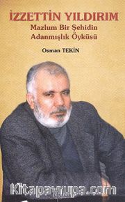 İzzettin Yıldırım <br /> Mazlum Bir Şehidin Adanmışlık Öyküsü