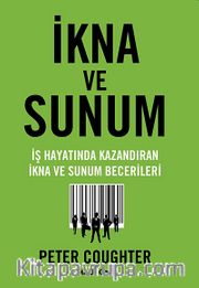 İkna ve Sunum <br /> İş Hayatında Kazandıran İkna ve Sunum Becerileri