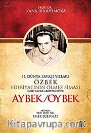 II. Dünya Savaşı Yılları Özbek Edebiyatının Ölmez Siması Aybek/Oybek