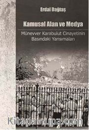 Kamusal Alan ve Medya <br /> Münevver Karabulut Cinayetinin Basındaki Yansımaları