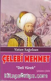 Çelebi Mehmet <br /> Vatan Sağolsun - Deli Yürek