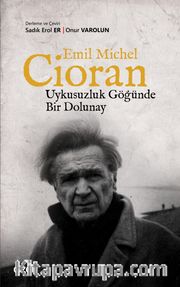 Emil Michel Cioran <br /> Uykusuzluk Göğünde Bir Dolunay