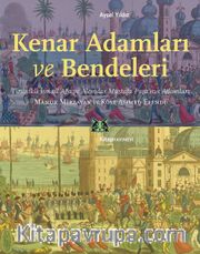 Kenar Adamları ve Bendeleri <br /> Tirsinikli İsmail Ağa ve Alemdar Mustafa Paşa’nın Adamları, Manuk Mirzayan ve Köse Ahmed Efendi