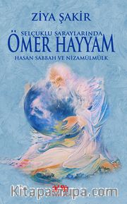 Selçuklu Saraylarında Ömer Hayyam - Hasan Sabbah ve Nizamülmülk