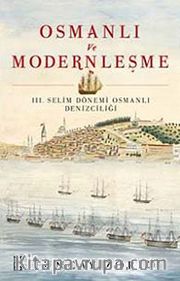 Osmanlı ve Modernleşme <br /> III. Selim Dönemi Osmanlı Denizciliği