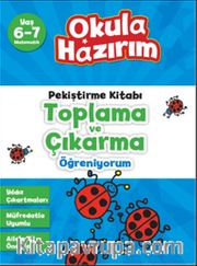 6-7 Yaş Matematik Pekiştirme Kitabı Toplama ve Çıkarma Öğreniyorum / Okula Hazırım