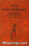 Türk Kültür Tarihinden Esintiler