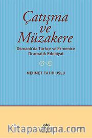 Çatışma ve Müzakere <br /> Osmanlı'da Türkçe ve Ermenice Dramatik Edebiyat