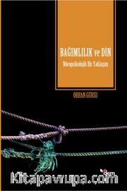 Bağımlılık ve Din <br /> Nöropsikolojik Bir Yaklaşım