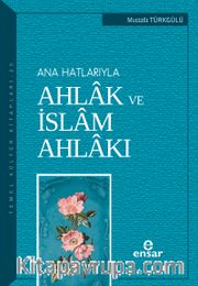 Ana Hatlarıyla Ahlak ve İslam Ahlakı