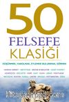50 Felsefe Klasiği: Düşünmek, Varolmak, Eylemde Bulunmak, Görmek