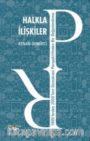Halkla İlişkiler <br /> 1900’lerden 2000’lere Demokrasi Perspektifinden Bir Değerlendirme