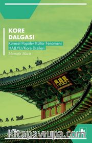 Kore Dalgası <br /> Küresel Popüler Kültür Fenomeni Hallyu / Kore Dizileri
