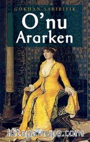 O’nu Ararken