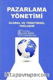 Pazarlama Yönetimi <br /> Global ve Yönetimsel Yaklaşım