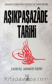 Aşıkpaşazade Tarihi <br /> Osmanlı Hakkında Yazılan İlk Tarih Kitabı