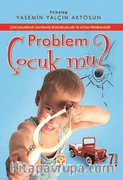 Problem Çocuk mu? <br /> Çocuklardaki Davranış Bozuklukları ve Uyum Problemleri