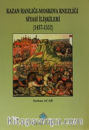 Kazan Hanlığı - Moskova Knezliği Siyasi İlişkileri (1437-1552)