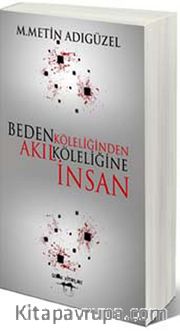 Beden Köleliğinden Akıl Köleliğine İnsan