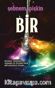 Bir <br /> İnsana, Zamana, Yaşama ve Ölüme Dair Bir Düşünce Kitabı