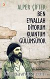 Ben Eyvallah Diyorum Kuantum Gülümsüyor