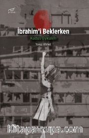 İbrahim'i Beklerken <br /> Kudüs Öyküleri