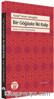 Bir Göğüste İki Kalp <br /> Sevgi ve Şirk Münasebeti