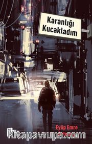 Karanlığı Kucakladım