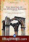 The Shaping Of The Ottoman Balkans 1350-1550 (ince kapak)