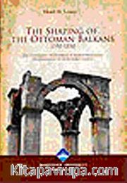 The Shaping Of The Ottoman Balkans 1350-1550 (ince kapak)