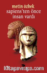 Sapiens’ten Önce İnsan Vardı 
