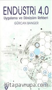 Endüstri 4.0 Uygulama ve Dönüşüm Rehberi