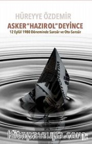 Asker Hazır Ol Deyince <br /> 12 Eylül 1980 Döneminde Sansür ve Oto-Sansür