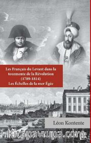 Les Français du Levant dans la Tourmente de la Revolution (1789-1814)  Les Echelles de la Mer Egee