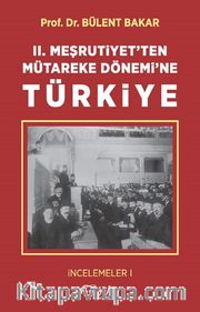 II. Meşrutiyet'ten Mütareke Dönemi'ne Türkiye / İncelemeler 1