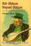 Kör Oldum Veysel Oldum: Aşık Veysel ve Yaşadığı Dönemin Romanı