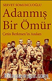 Adanmış Bir Ömür Çetin Berkmen'in Anıları