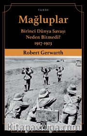 Mağluplar <br /> Birinci Dünya Savaşı Neden Bitmedi? 1917-1923