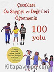 Çocuklara Öz Saygıyı ve Değerleri Öğretmenin 100 Yolu