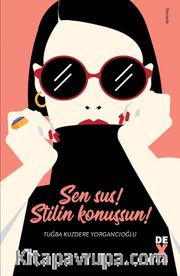 Sen Sus! Stilin Konuşsun!