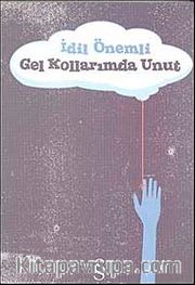 Gel Kollarımda Unut