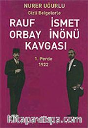 1.Perde 1922-Gizli Belgelerle Rauf Orbay İsmet İnönü Kavgası