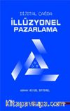 Dijital Çağda İllüzyonel Pazarlama