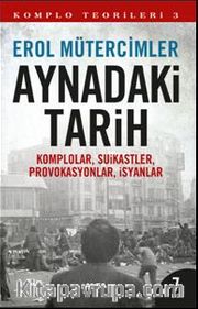 Aynadaki Tarih <br /> Komplolar, Suikastler, Provokasyonlar, İsyanlar